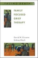 Family Focused Grief Therapy: A Model of Family-Centred Care during Palliative Care and Bereavement (Facing Death) 0335203493 Book Cover