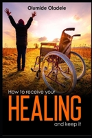 How To Receive Your Healing and Keep It B087L71YKF Book Cover