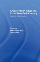 Anglo-French Relations in the Twentieth Century: Rivalry and Cooperation 113886823X Book Cover