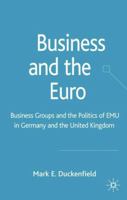 Business and the Euro: Business Groups and the Politics of EMU in Germany and the United Kingdom 1403998639 Book Cover