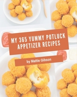My 365 Yummy Potluck Appetizer Recipes: A Timeless Yummy Potluck Appetizer Cookbook B08JF5MBSZ Book Cover
