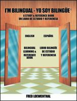 I'm Bilingual - Yo Soy Bilingue: A Study & Reference Book 1478715960 Book Cover
