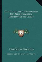 Das Deutsche Christuslied Des Neunzehnten Jahrhunderts (1903) 112049320X Book Cover