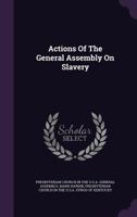 Actions of the General Assembly on Slavery 1021535354 Book Cover