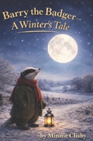 Barry the Badger - A Winter's Tale (The Barry the Badger Adventures) B0GN8CRRXY Book Cover