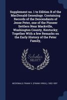 Supplement no. 1 to Edition B of the MacDonald Genealogy. Containing Records of the Descendants of Jesse Peter, one of the Pioneer Settlers Near ... on the Early History of the Peter Family, 1377051234 Book Cover