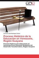 Proceso Histórico de la Educación en Venezuela, Región Guayana 3846561622 Book Cover