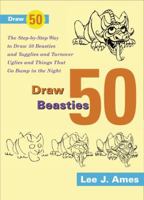 Draw 50 Beasties and Yugglies and Turnover Uglies and Things That Do Bump in the Night 0385267673 Book Cover