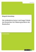 Die Artikulation kurzer und langer Vokale des Deutschen bei Muttersprachlern des Russischen 3668473765 Book Cover