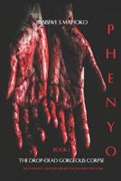 Phenyo : The Drop-Dead Corpse 1982924365 Book Cover
