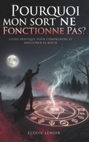 Pourquoi Mon Sort Ne Fonctionne Pas ?: Guide Pratique Pour Comprendre Et Améliorer Sa Magiez (French Edition) B0G6X3C9JV Book Cover