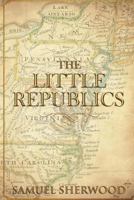 The Little Republics: A Guide to a Constitutional Form of Government at the Local Level 1722820381 Book Cover