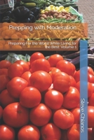 Prepping with Moderation: Preparing For the Worst While Living for the Best: Volume 1 B09CRLZQ2Y Book Cover