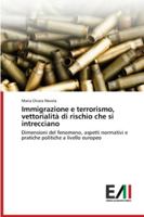 Immigrazione e terrorismo, vettorialità di rischio che si intrecciano: Dimensioni del fenomeno, aspetti normativi e pratiche politiche a livello europeo 620083816X Book Cover