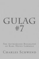 Gulag #7: The Authorized Biography of Karl Heinz Lorenz 0996651268 Book Cover