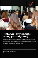 Prototyp instrumentu oceny prozodycznej: Przewodnik do obiektywnej oceny wszechstronnych umiejętności prozodycznych u osób posługujących się językiem angielskim jako obcym 6203654825 Book Cover