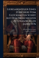 Liebesabenteuer Eines Zürichers Vom Glückhaften Schiff Auf Dem Freischieszen Zu Straszburg in Jahre 1576: Novelle Aus Dem Originalmsc. Des Dichters 1147760071 Book Cover