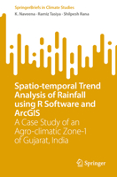 Spatio-temporal Trend Analysis of Rainfall using R Software and ArcGIS: A Case Study of an Agro-climatic Zone-1 of Gujarat, India 3031482581 Book Cover