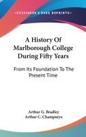 A History of Marlborough College During Fifty Years, From Its Foundation to the Present Time 1018467343 Book Cover