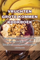 Vruchten Grote Kommen Kookboek (Dutch Edition) 1835781489 Book Cover