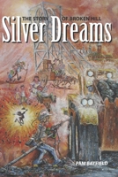 Silver Dreams : The Story of Broken Hill 0957976046 Book Cover