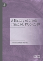 A History of Creole Trinidad, 1956-2010 303075636X Book Cover