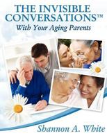The Invisible Conversations (TM) with Your Aging Parents 1937829170 Book Cover