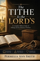The Tithe Is the Lord's: A Complete Biblical Study of Tithing and the Ministry's Portion 1961475812 Book Cover