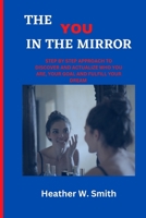 The You in the Mirror: Steps to Discover, Actualize Who You Are, Your Goal and Fulfil Your Dream B0BRPL1TP5 Book Cover