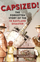 Capsized!: The Forgotten Story of the SS Eastland Disaster 1641603127 Book Cover