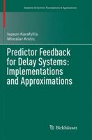 Predictor Feedback for Delay Systems: Implementations and Approximations 3319423770 Book Cover