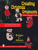 Creating Christmas Ornaments from Polymer Clay: 10 Original Designs With Step-By-Step Instructions (A Schiffer Book for Craftspeople) 0887408508 Book Cover