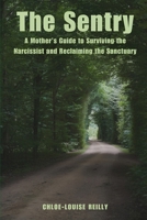 The Sentry: A Mother’s Guide to Surviving the Narcissist and Reclaiming the Sanctuary B0GKVQCDXJ Book Cover