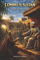 L'Ombre du Sultan , Isaac le Séfarade: Roman historique du Maroc Saadiens 1512 (French Edition) B0GVS9NYVJ Book Cover