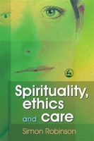 Spirituality, Ethics and Care 1843104989 Book Cover