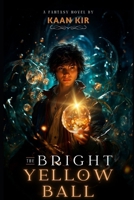 The Bright Yellow Ball B0CVLHD2XM Book Cover