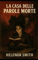 LA CASA DELLE PAROLE MORTE: Un romanzo di Helenor Smith (Italian Edition) B0FGJ634W9 Book Cover