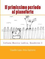 Il primissimo periodo al pianoforte: Dalla fase propedeutica allo studio dello strumento 1495411532 Book Cover