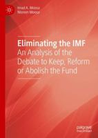 Eliminating the IMF: An Analysis of the Debate to Keep, Reform or Abolish the Fund 3030057607 Book Cover