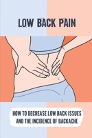 Low Back Pain: How To Decrease Low Back Issues And The Incidence Of Backache: Strengthening Low Back null Book Cover