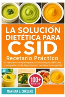 La Solución Dietética para CSID: Recetario Práctico: Tu recetario completo para una vida segura, deliciosa y amigable con la digestión con deficiencia congénita de sacarasa-isomaltasa B0FSYSK38S Book Cover