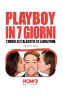 PLAYBOY IN 7 GIORNI: Corso Accelerato di Seduzione (Italian Edition) 889305003X Book Cover