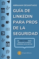 Guía de LinkedIn para Pros de la Seguridad: Un paso a paso para impulsar tu marca en el sector (Spanish Edition) B0FMP8RBDV Book Cover
