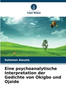 Eine psychoanalytische Interpretation der Gedichte von Okigbo und Ojaide (German Edition) 6209973272 Book Cover