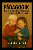 Pädagogik - Emotionale Entwicklung verstehen und begleiten: Mit Fallbeispielen (German Edition) B0GP1KF7CS Book Cover