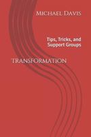 Transformation : Tips, Tricks, and Support Groups 1725877732 Book Cover