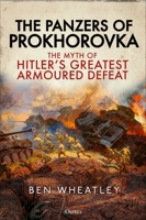 The Panzers of Prokhorovka: The Myth of Hitler’s Greatest Armoured Defeat 147285909X Book Cover