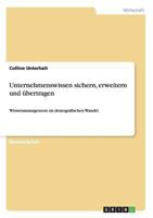 Unternehmenswissen sichern, erweitern und übertragen: Wissensmanagement im demografischen Wandel 3656535418 Book Cover