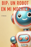 BIP: Un Robot en Mi Mochila (BIP: el Robot Secreto) (Spanish Edition) B0F25X8GC2 Book Cover