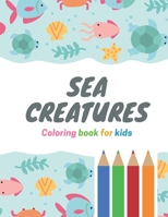 Sea Creatures: Coloring Book For Kids, Toddlers Ages 4-8, Ocean Animals Simple Coloring Pages B08L7GCQH5 Book Cover